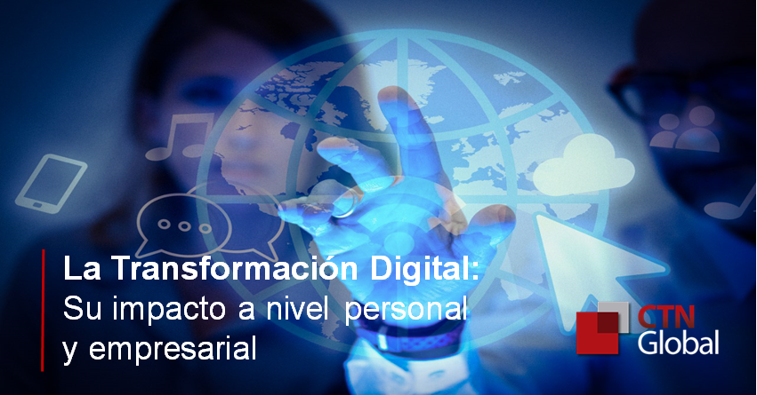 La Transformación Digital: Su impacto a nivel personal y empresarial