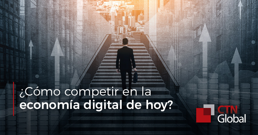 ¿Cómo competir en la economía digital de hoy?